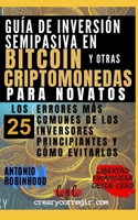 Guía de inversión semipasiva en bitcoin y otras criptomonedas para novatos: Los 25 errores más comunes de los inversores principiantes y cómo ... Financiera Desde Cero) B093WJ13BH Book Cover