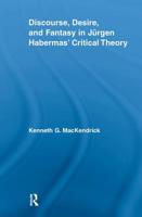 Discourse, Desire, and Fantasy in Jurgen Habermas' Critical Theory 0415541190 Book Cover