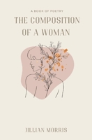 The Composition of a Woman: A Book of Poetry 1088290922 Book Cover