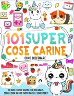 come disegnare 101 cose carine: Crea le tue cose super carine con 101 pagine di disegno passo dopo passo e infondi colori vivaci nel tuo design (Italian Edition) B0CQK8VNQK Book Cover