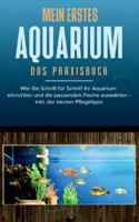 Mein erstes Aquarium - Das Praxisbuch: Wie Sie Schritt f?r Schritt Ihr Aquarium einrichten und die passenden Fische ausw?hlen - inkl. der besten Pfleg 3752611464 Book Cover