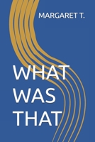WHAT WAS THAT B0FSKW2NV2 Book Cover