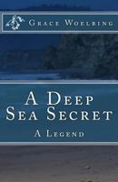 A Deep Sea Secret: A Legend 1494365227 Book Cover