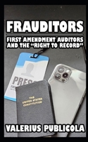 Frauditors: First Amendment Auditors and the "Right to Record" B0FJM455R5 Book Cover