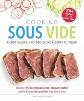Cooking Sous Vide: Discover the Low-Temperature, Vacuum-Sealed Method for Cooking Perfect Food Ever 1465453490 Book Cover