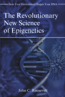 The Revolutionary New Science of Epigenetics: How Your Environment Shapes Your DNA B0DT8VQS97 Book Cover