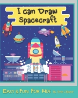 I can Draw Spacecraft: Designs For Boys And Girls  Perfect For  Young Children Preschool  Elementary Toddlers (Activity Book for Kids) 167928424X Book Cover