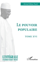 Le pouvoir populaire: Tome XVI (L'Intégrale d'Ahmed Sékou Touré) (French Edition) 2140256328 Book Cover