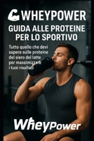 Wheypower: guida alle proteine per lo sportivo (Italian Edition) B0FPMSJGS6 Book Cover