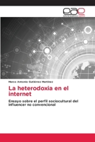 La heterodoxia en el internet: Ensayo sobre el perfil sociocultural del influencer no convencional 3659062022 Book Cover