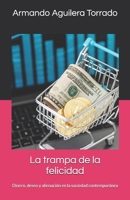 La trampa de la felicidad: Dinero, deseo y alienación en la sociedad contemporánea (Spanish Edition) B0H11C44RW Book Cover