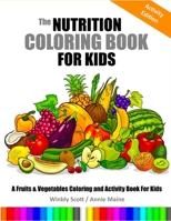 The Nutrition Coloring Book for Kids: A Fruits and Vegetables Coloring and Activity Book for Kids 170774467X Book Cover