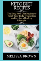 Keto Diet Recipes: The Easy Keto Diet Recipes to Reset Your Body weight loss and to Live a Healthy Lifestyle. 1802266550 Book Cover