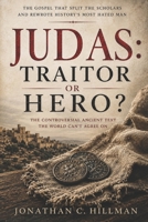 JUDAS: TRAITOR OR HERO?: The Gospel That Split the Scholars and Rewrote History's Most Hated Man (Forbidden Texts) B0HDMM5BWT Book Cover