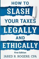 How to Slash Your Taxes Legally & Ethically 1979075654 Book Cover
