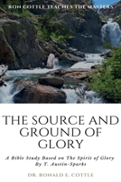 The Source and Ground of Glory: A Bible Study B0BMWC6GQG Book Cover