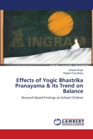 Effects of Yogic Bhastrika Pranayama & its Trend on Balance: Research Based Findings on School Children 3659502197 Book Cover