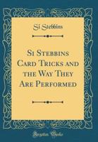 Si Stebbins Card Tricks and the Way They Are Performed 1333921705 Book Cover