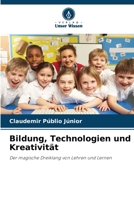 Bildung, Technologien und Kreativität: Der magische Dreiklang von Lehren und Lernen 6206288366 Book Cover