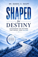 SHAPED for Destiny: Discovering the Patterns That Reveal Your Calling (The SHAPED For Destiny Series) B0H9YS3M1D Book Cover