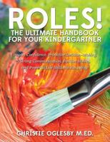 Roles! the Ultimate Handbook for Your Kindergartner: Inspire Confidence, Proactive Decision-Making, Strong Communication, Positive Habits, and Powerful Life Skills the Easy Way! 1497388228 Book Cover