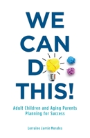 We Can Do This!: Adult Children and Aging Parents Planning for Success 1525558129 Book Cover