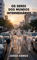 Os Seres dos Mundos Intermediários (Portuguese Edition) B0GWSP7C7B Book Cover