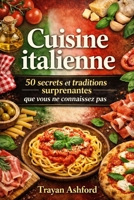 Cuisine italienne 50 secrets et traditions surprenantes que vous ne connaissez pas (French Edition) B0GV43THP6 Book Cover