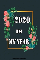 2020 Is My Year Daily Dairy Journal: New Year Resolutions Notebook For 2020, A Daily & Weekly Guided Journal To Set & Achieve Your Goals. 1654276316 Book Cover