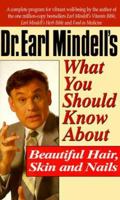 Dr. Earl Mindell's What You Should Know About Beautiful Hair, Skin and Nails (Dr.Earl Mindell) 0879837470 Book Cover