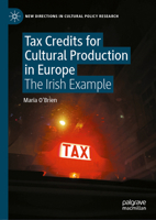 Tax Credits for Cultural Production in Europe: The Irish Example (New Directions in Cultural Policy Research) 3031964233 Book Cover