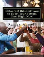 Restaurant Bible: 50 Ways to Boost Your Bottom Line, Right Now! 1496137841 Book Cover