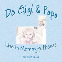 Do Gigi and Papa Live in Mommy's Phone? 1665502630 Book Cover