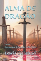 ALMA DE DRAGÃO: Livro 1 - Uma jornada de Salvação ou Sacrificio (Portuguese Edition) B0G2SHQ8Y7 Book Cover