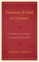 Germaine de Staël in Germany: Gender and Literary Authority (1800-1850) 161147034X Book Cover