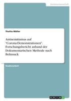 Antisemitismus auf Corona-Demonstrationen. Forschungsbericht anhand der Dokumentarischen Methode nach Bohnsack 3346382915 Book Cover