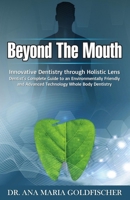 Beyond The Mouth: Innovative Dentistry Through Holistic Lens. DENTIST'S COMPLETE GUIDEBOOK To An Environmentally Friendly And Advanced Technology Whole Body Dentistry B0946NHJC8 Book Cover