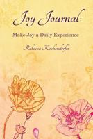 Joy Journal: Make Joy a Daily Experience 0981617115 Book Cover