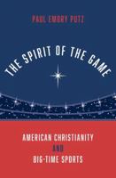 The Spirit of the Game: American Christianity and Big-Time Sports 0190091061 Book Cover