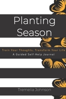 Planting Season: Change Your Mind, Change Your Life/ A Guided Self-Help Journal 1734166800 Book Cover