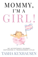 Mommy, I’m a Girl!: My Acceptance Journey Mothering a Transgender Child 1957048859 Book Cover