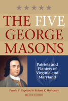 The Five George Masons: Patriots and Planters of Virginia and Maryland 1942695004 Book Cover
