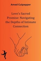 Love's Sacred Promise: Navigating the Depths of Intimate Connection B0CVJNTKVF Book Cover