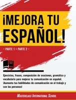 �Mejora tu espa�ol!: Parte 1 + Parte 2 - Ejercicios, frases, composici�n de oraciones, gram�tica y vocabulario para mejorar tu comunicaci�n en espa�ol. �Aumenta tus habilidades de comunicaci�n en el t 1802231714 Book Cover