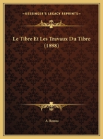 Le Tibre Et Les Travaux Du Tibre (1898) 1148526064 Book Cover