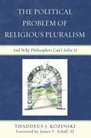 The Political Problem of Religious Pluralism: And Why Philosophers Can't Solve It 073917987X Book Cover