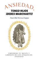 Ansiedad, tengo hijos ¡debes marcharte!: Empodera tu mente y libérate de los ataques de ansiedad (Spanish Edition) B0FJ2DCKWZ Book Cover