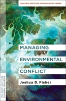 Managing Environmental Conflict: An Earth Institute Sustainability Primer 0231196873 Book Cover