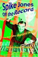 Spike Jones Off the Record: The Man Who Murdered Music 0940410273 Book Cover