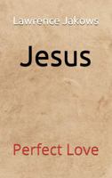 Jesus: Perfect Love 0960030905 Book Cover
